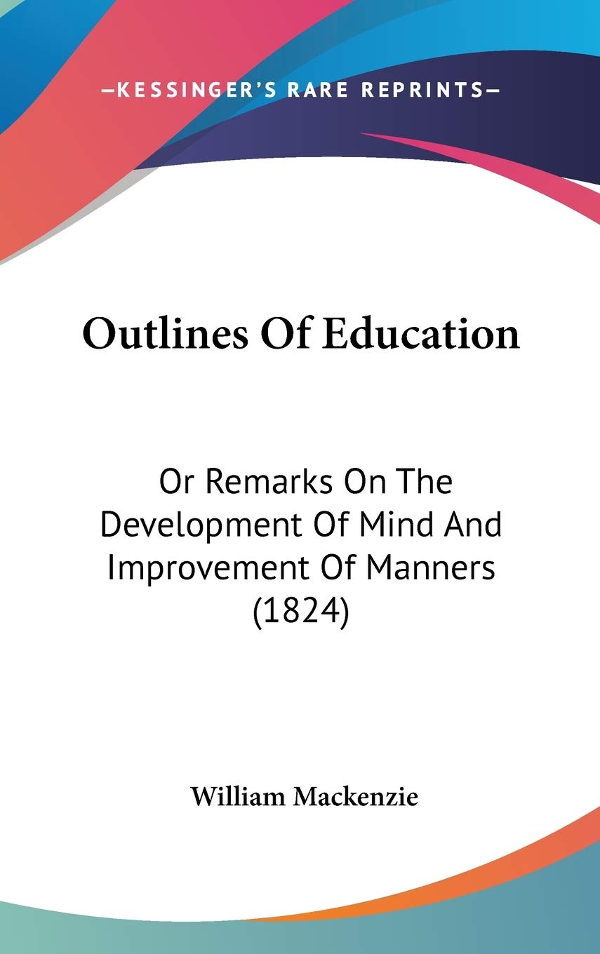 Outlines of Education: Or Remarks on the Development of Mind and Improvement of Manners: Or Remarks On The Development Of Mind And Improvement Of Manners (1824) Law