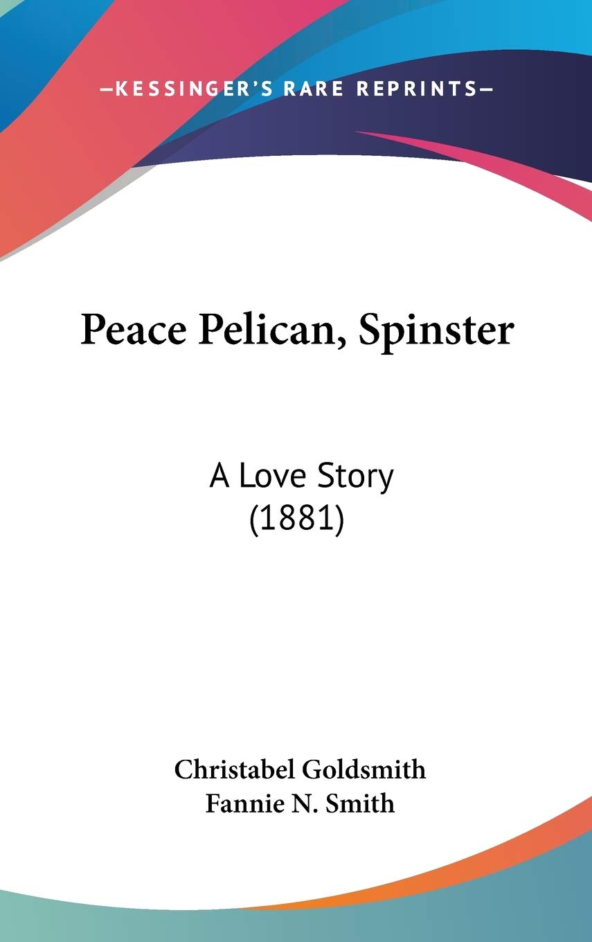 Peace Pelican, Spinster a Love Story (1881) Contemporary literature