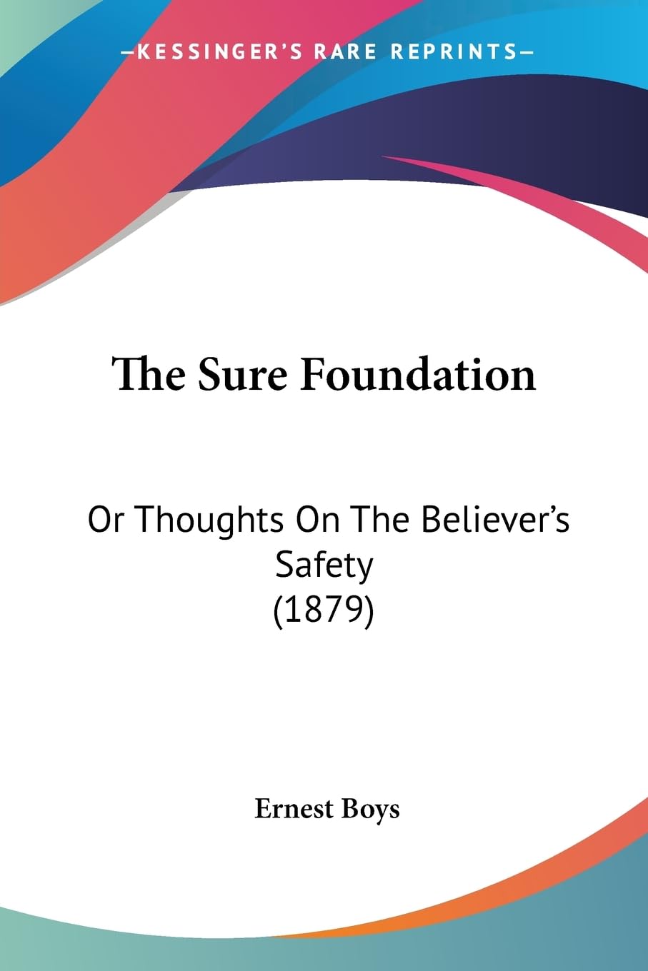 The Sure Foundation: Or Thoughts On The Believer's Safety (1879) Contemporary literature