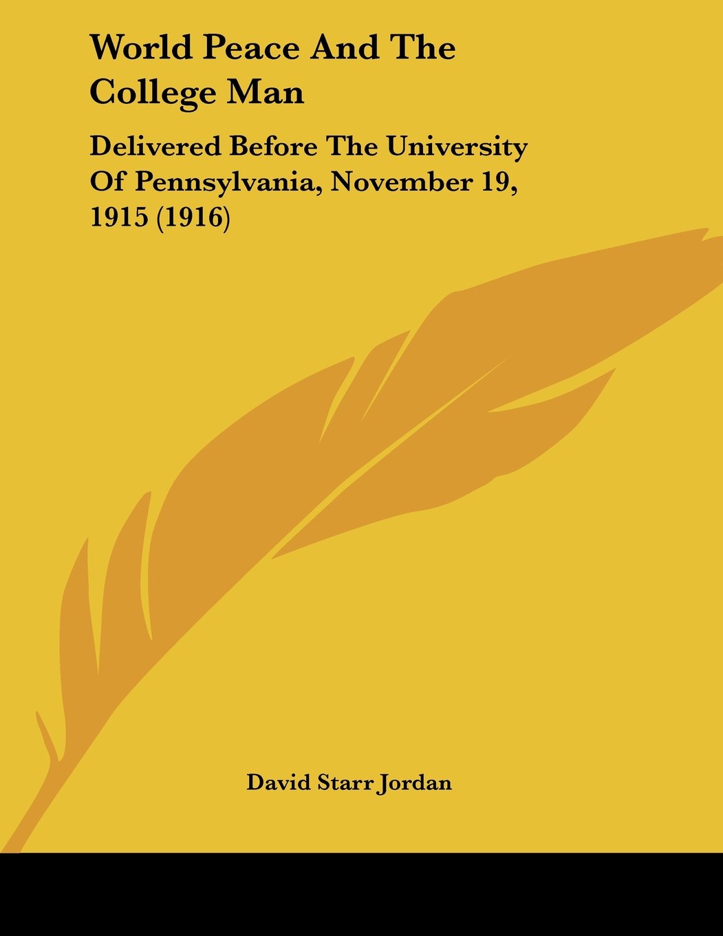 World Peace And The College Man: Delivered Before The University Of Pennsylvania, November 19, 1915 (1916) Books
