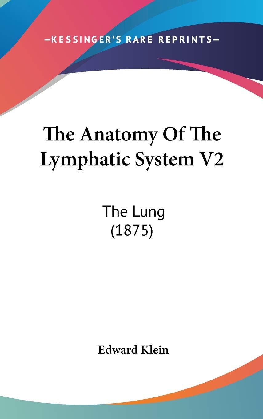 The Anatomy Of The Lymphatic System V2: The Lung (1875) Medicine