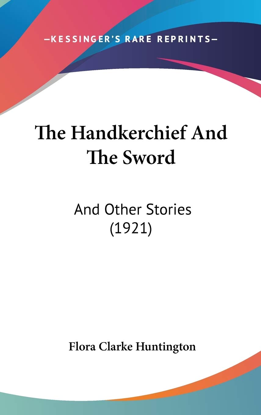 The Handkerchief And The Sword: And Other Stories (1921) Memories