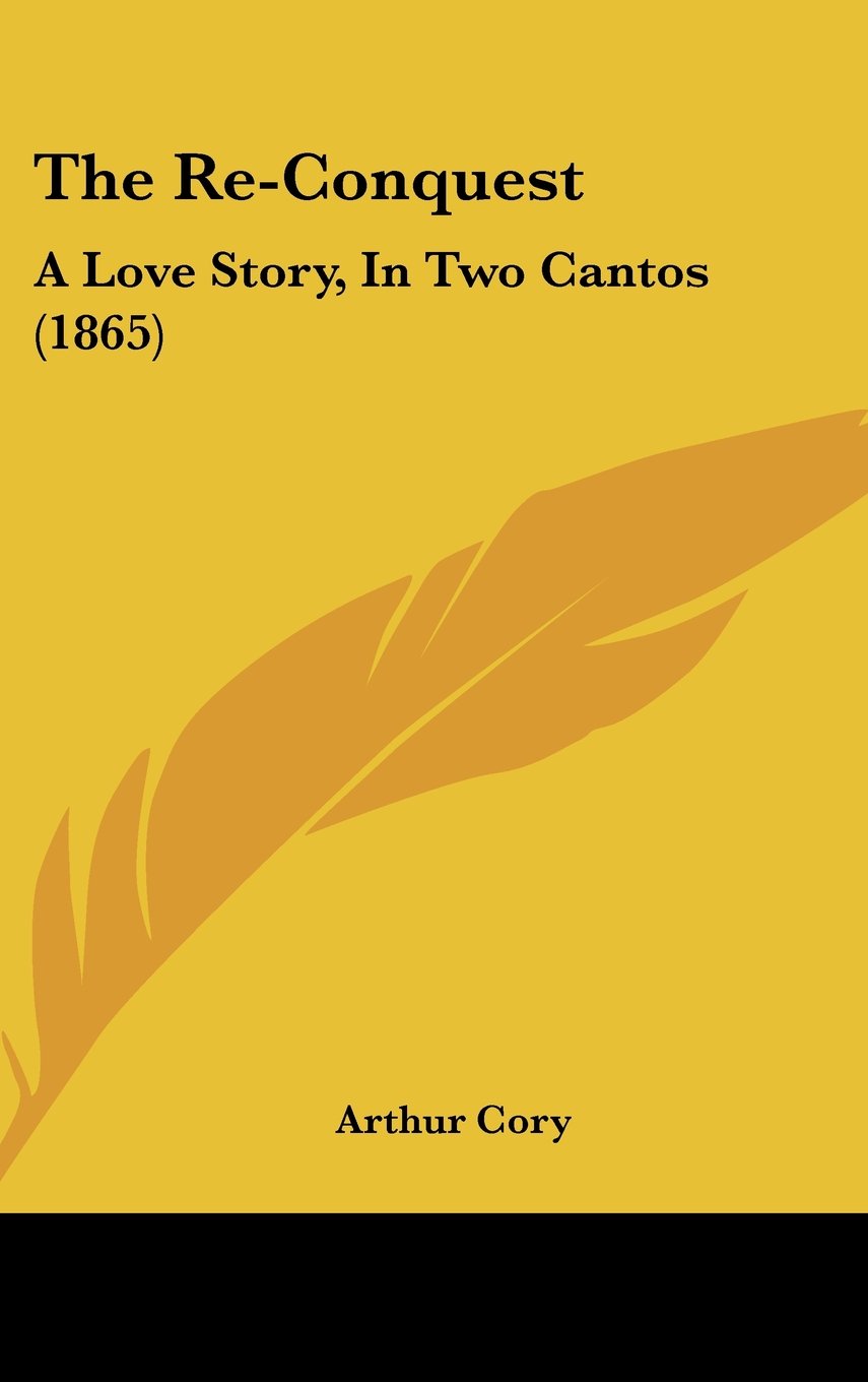 The Re-Conquest: A Love Story, In Two Cantos (1865) Memories