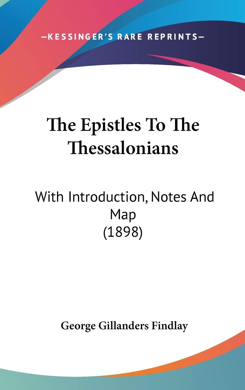 The Epistles To The Thessalonians: With Introduction, Notes And Map (1898) Religion & Esotericism