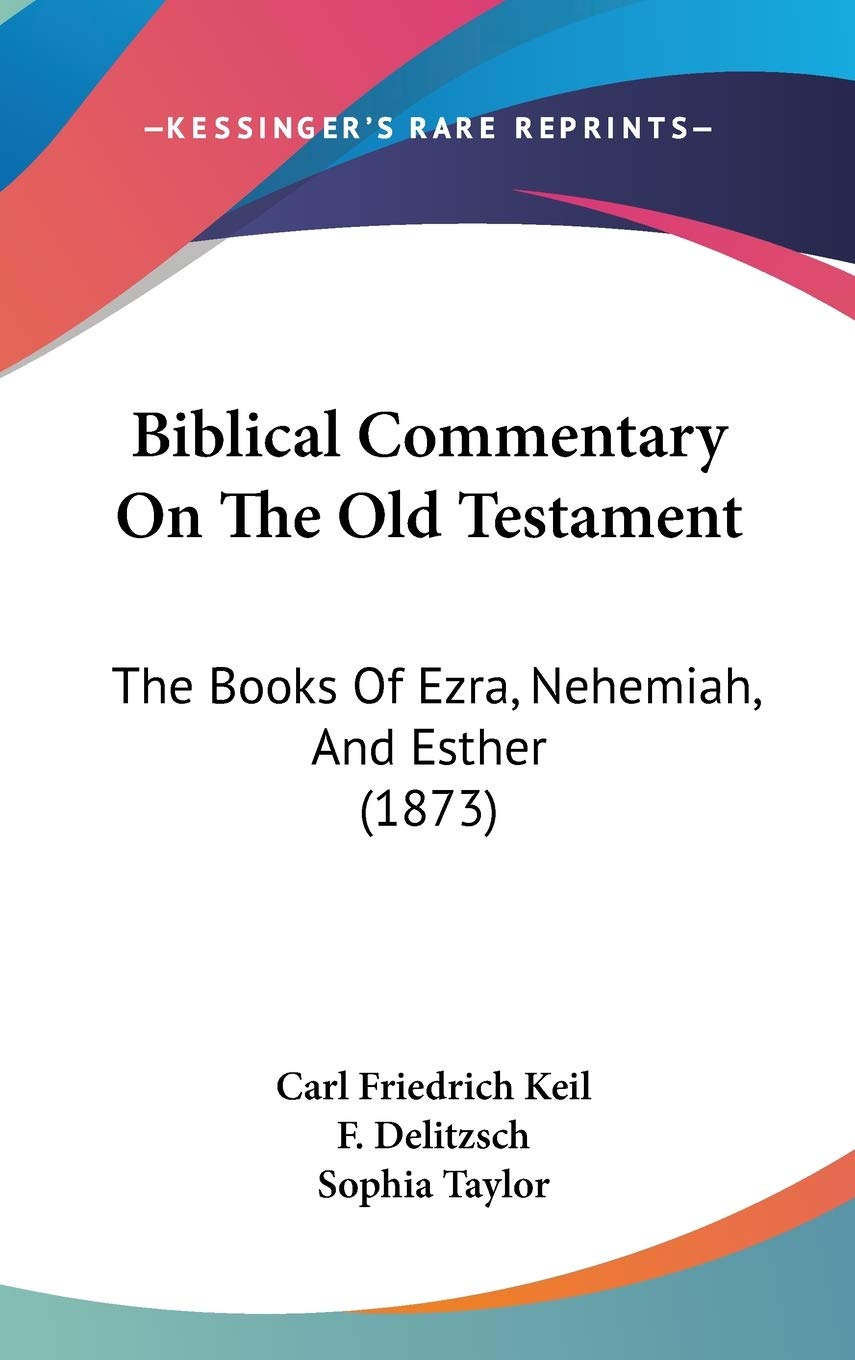 Biblical Commentary On The Old Testament: The Books Of Ezra, Nehemiah, And Esther (1873) Philosophy