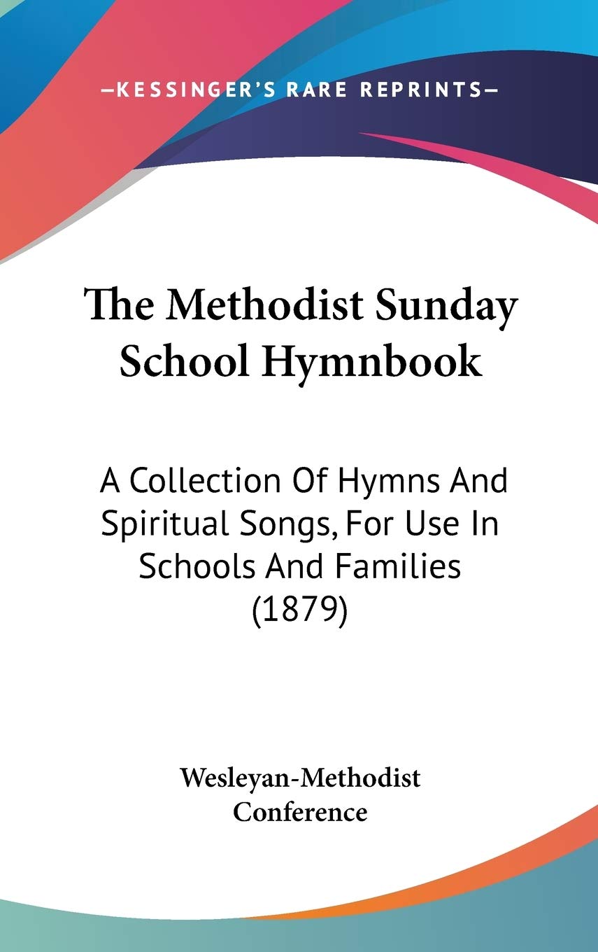 The Methodist Sunday School Hymnbook: A Collection Of Hymns And Spiritual Songs, For Use In Schools And Families (1879) Philosophy