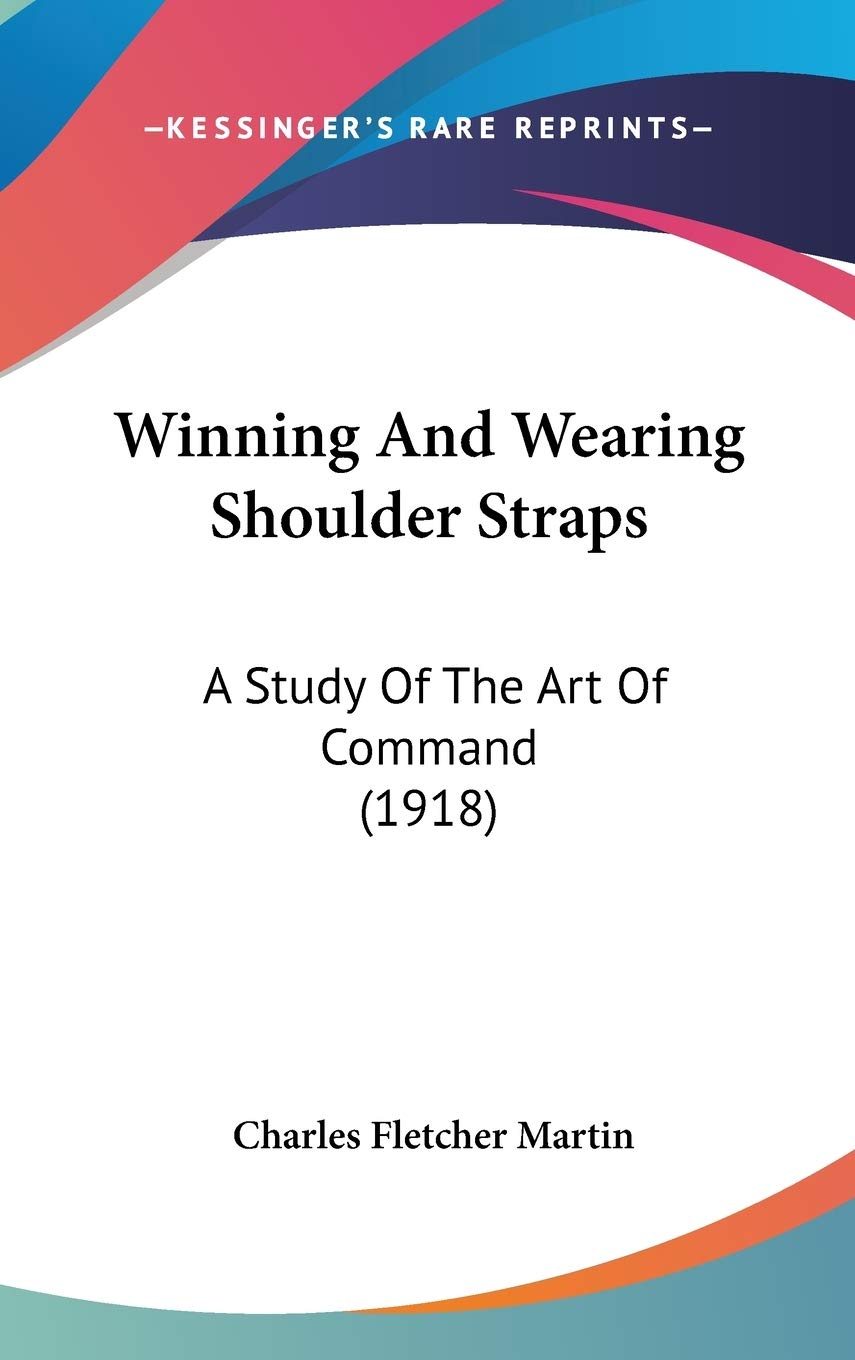 Winning And Wearing Shoulder Straps: A Study Of The Art Of Command (1918) Art & Literature