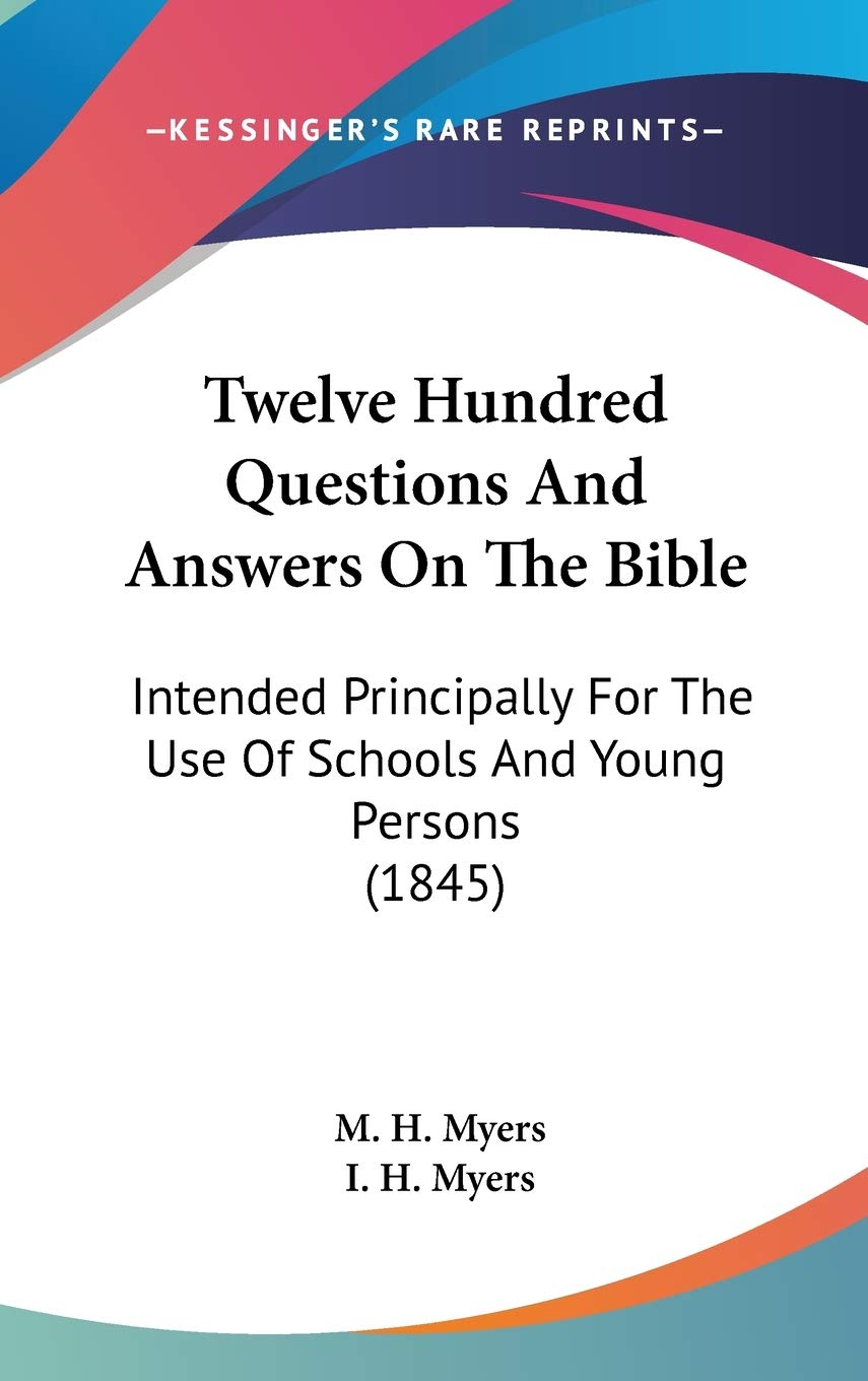 Twelve Hundred Questions And Answers On The Bible: Intended Principally For The Use Of Schools And Young Persons (1845) Religion & Esotericism