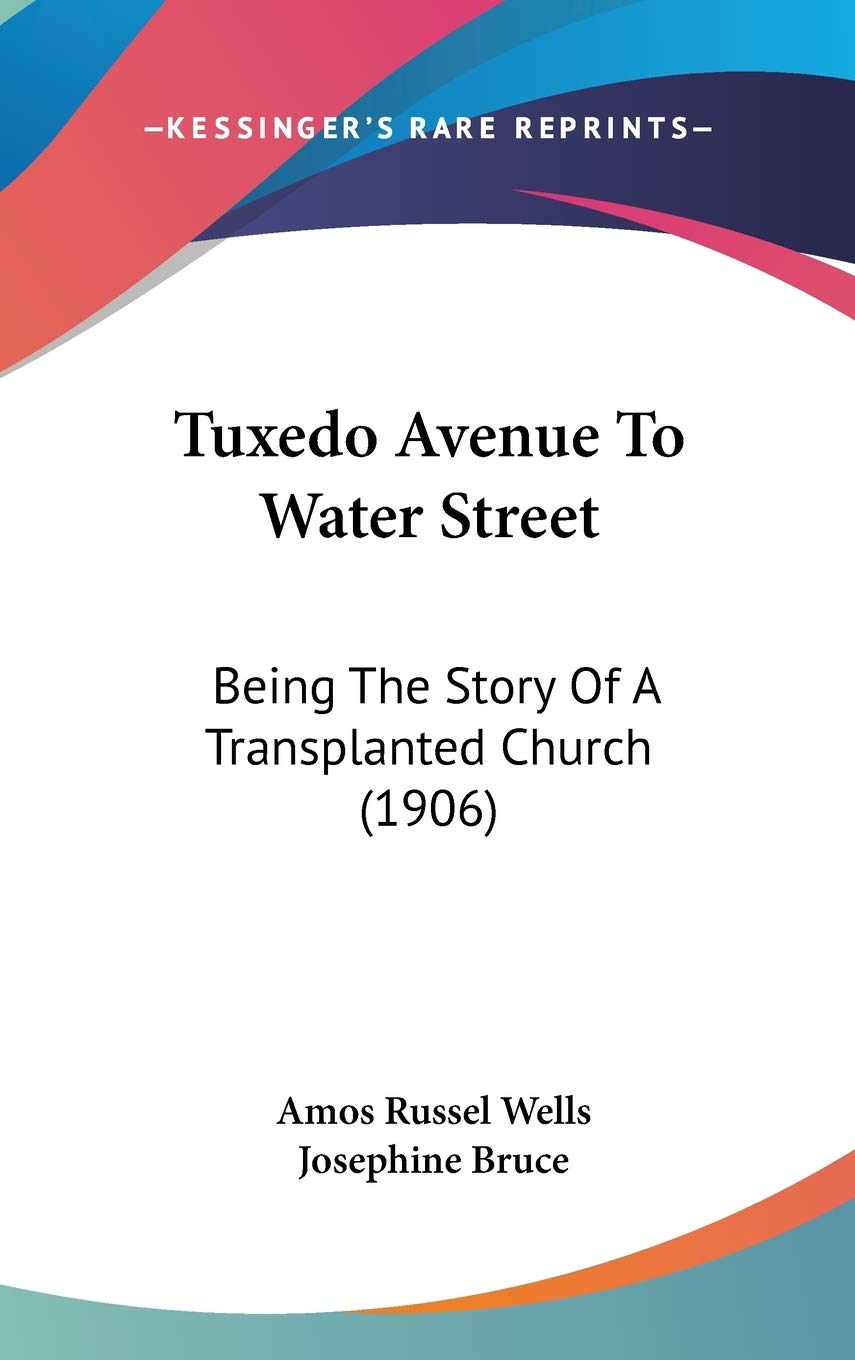 Tuxedo Avenue To Water Street: Being The Story Of A Transplanted Church (1906) Memories