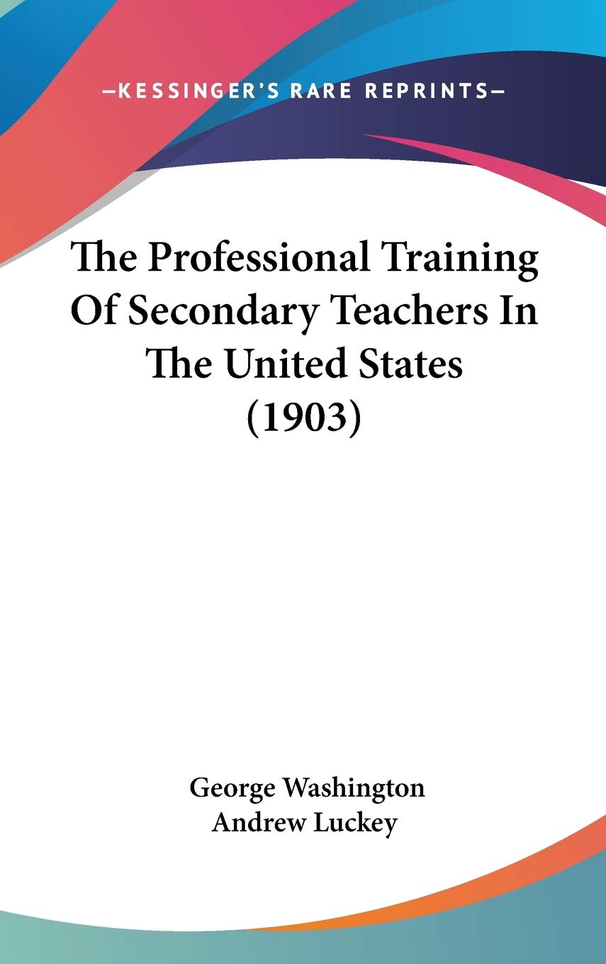 The Professional Training Of Secondary Teachers In The United States (1903) Politics & History