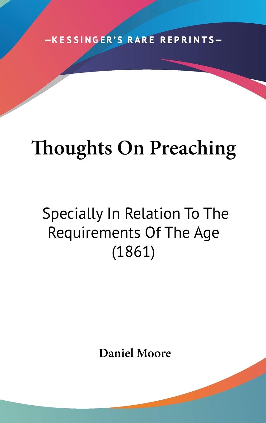 Thoughts On Preaching: Specially In Relation To The Requirements Of The Age (1861) Politics & History