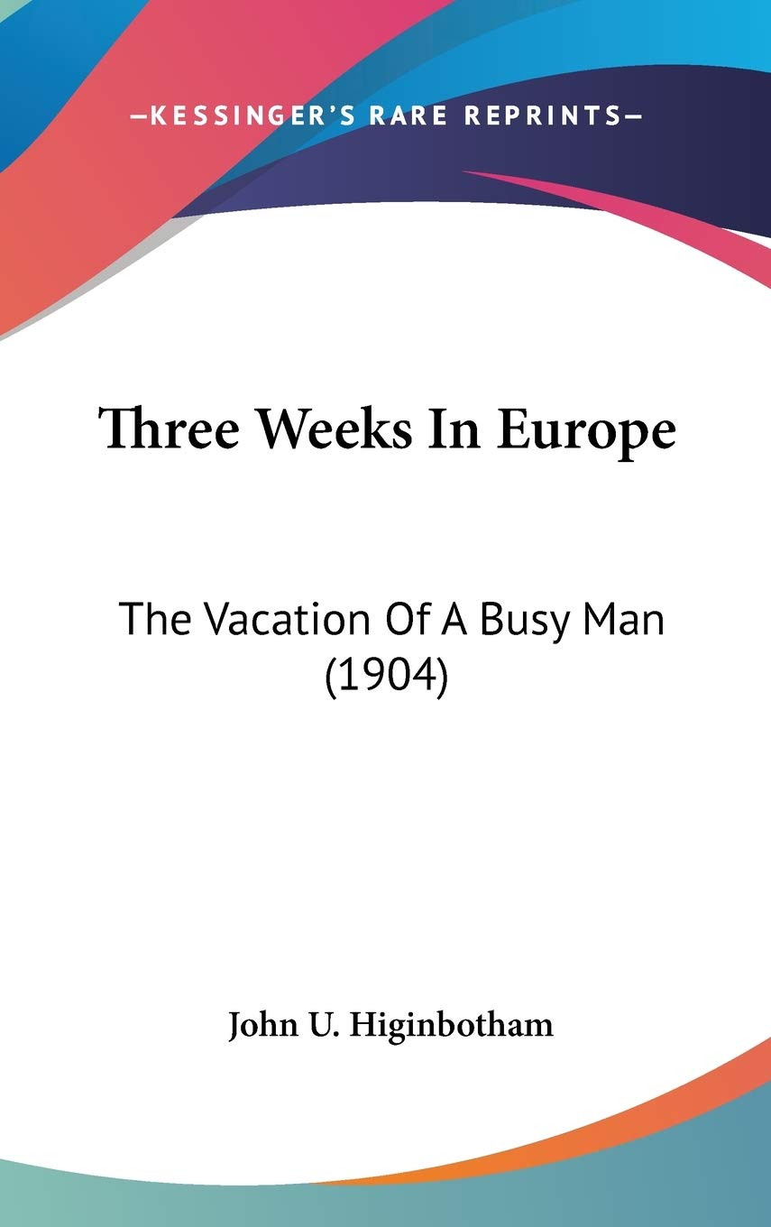 Three Weeks In Europe: The Vacation Of A Busy Man (1904) Travel