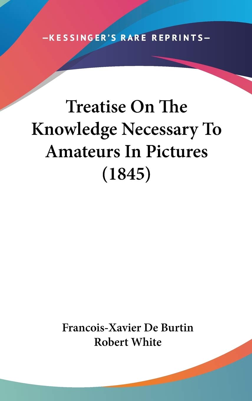 Treatise On The Knowledge Necessary To Amateurs In Pictures (1845) Philosophy