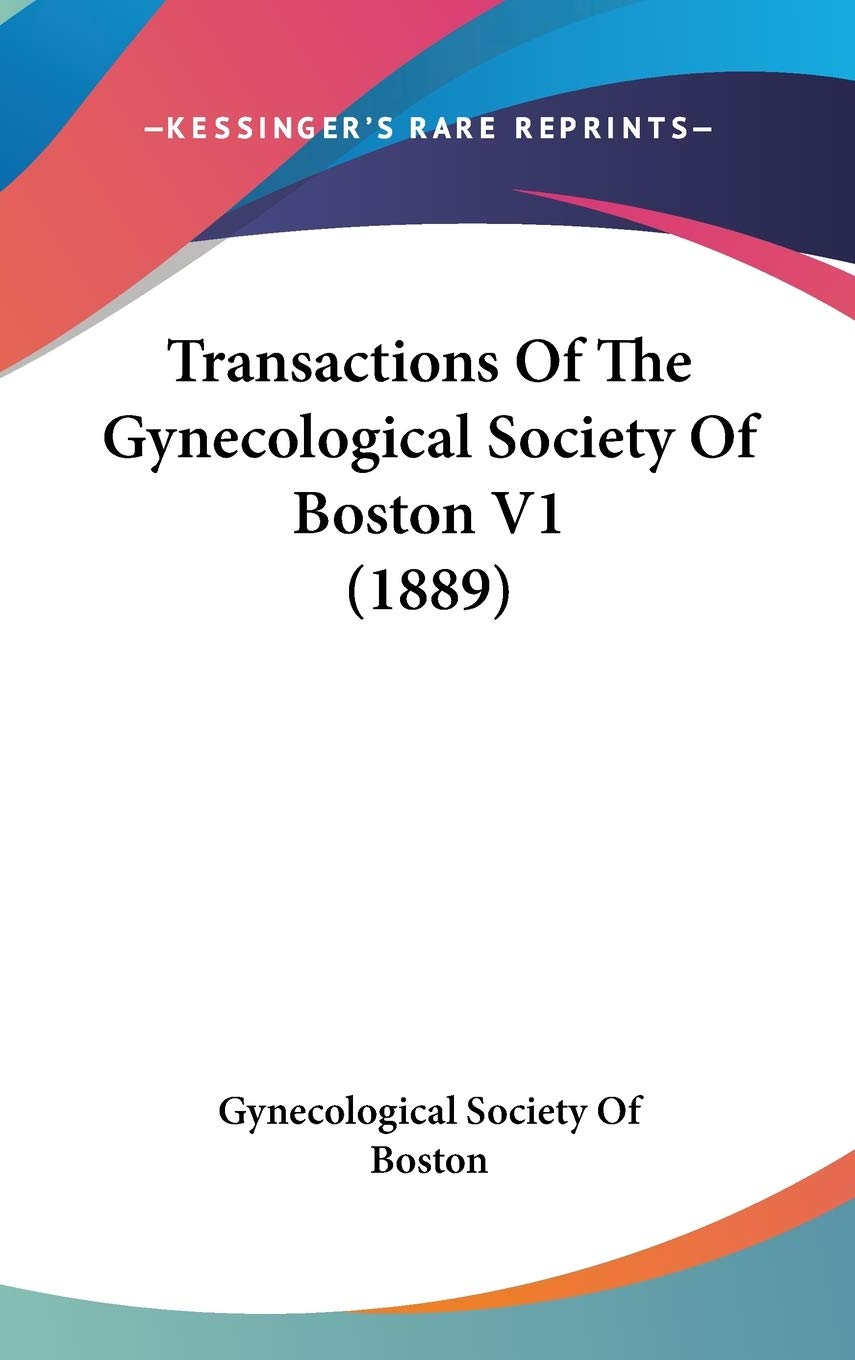 Transactions Of The Gynecological Society Of Boston V1 (1889) book