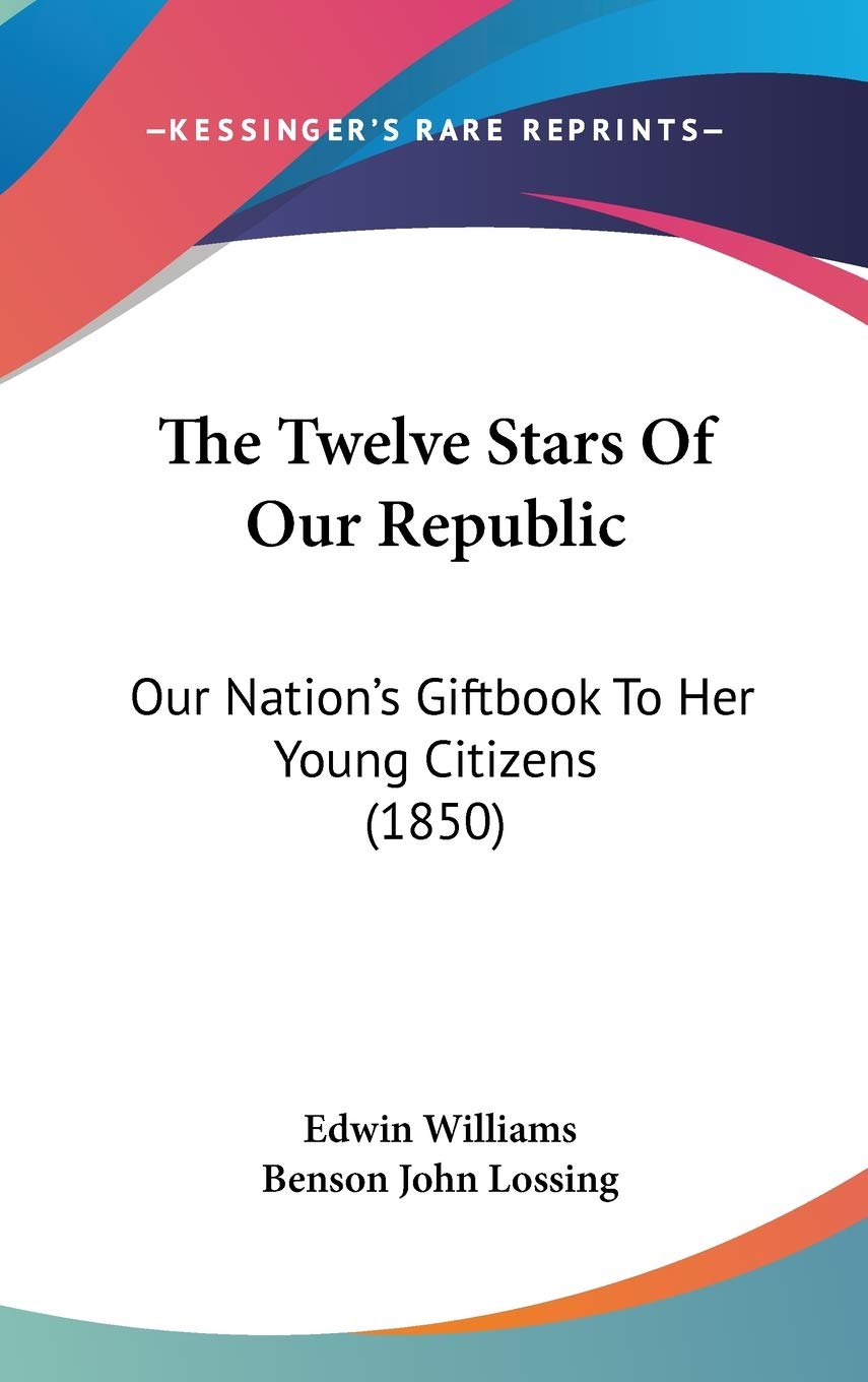 The Twelve Stars Of Our Republic: Our Nation's Giftbook To Her Young Citizens (1850) book