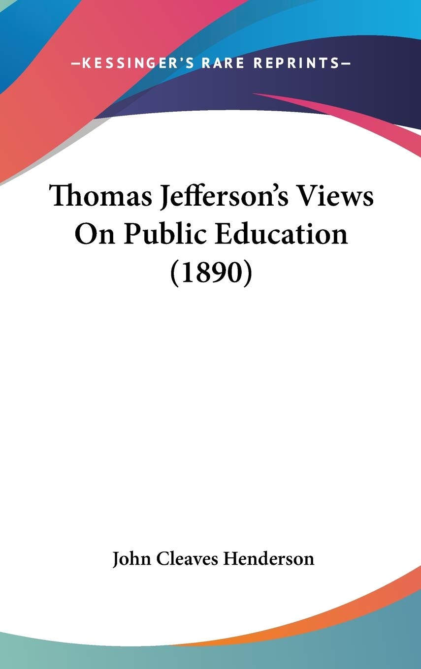 Thomas Jefferson's Views On Public Education (1890) Philosophy