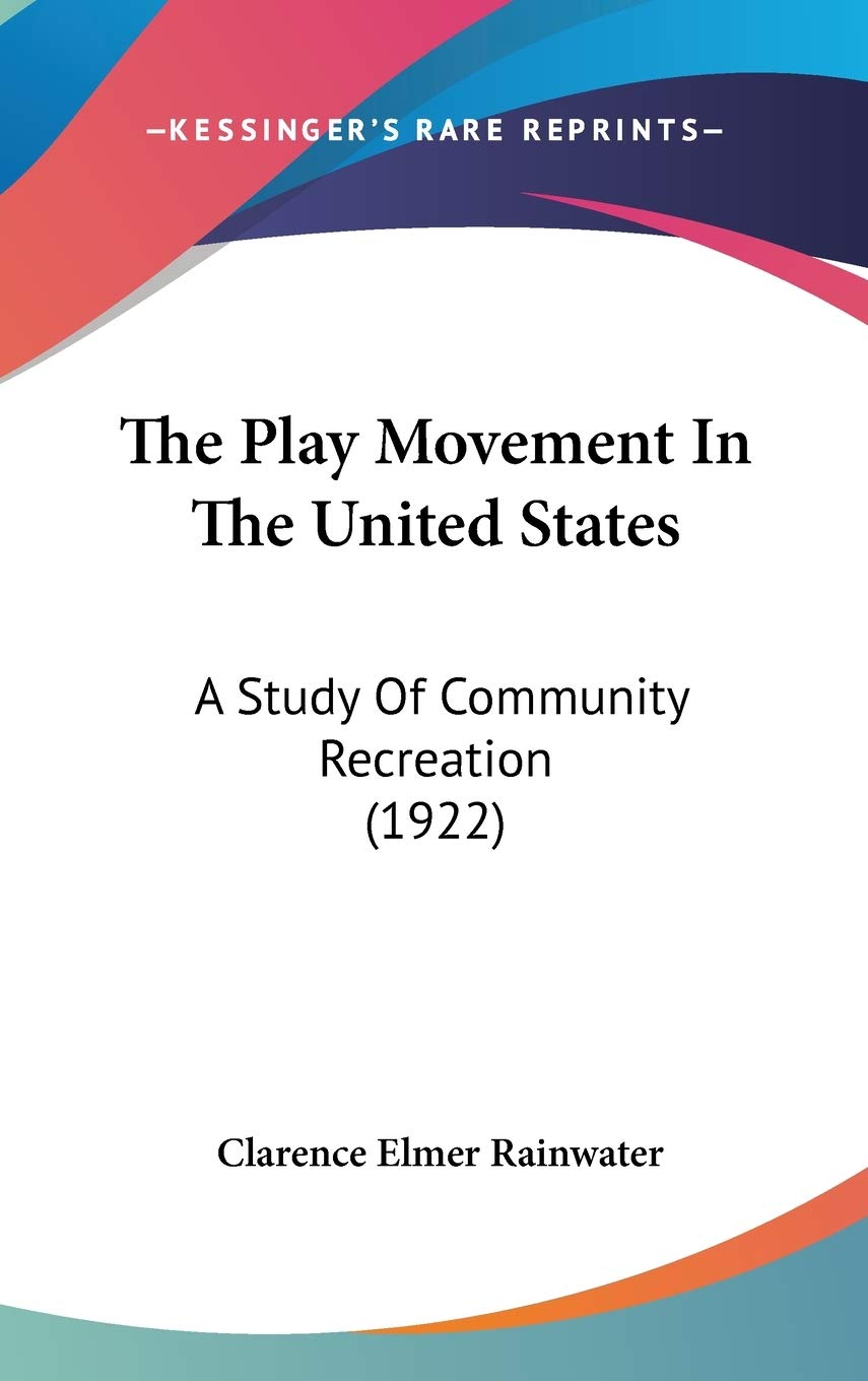 The Play Movement In The United States: A Study Of Community Recreation (1922) Philosophy