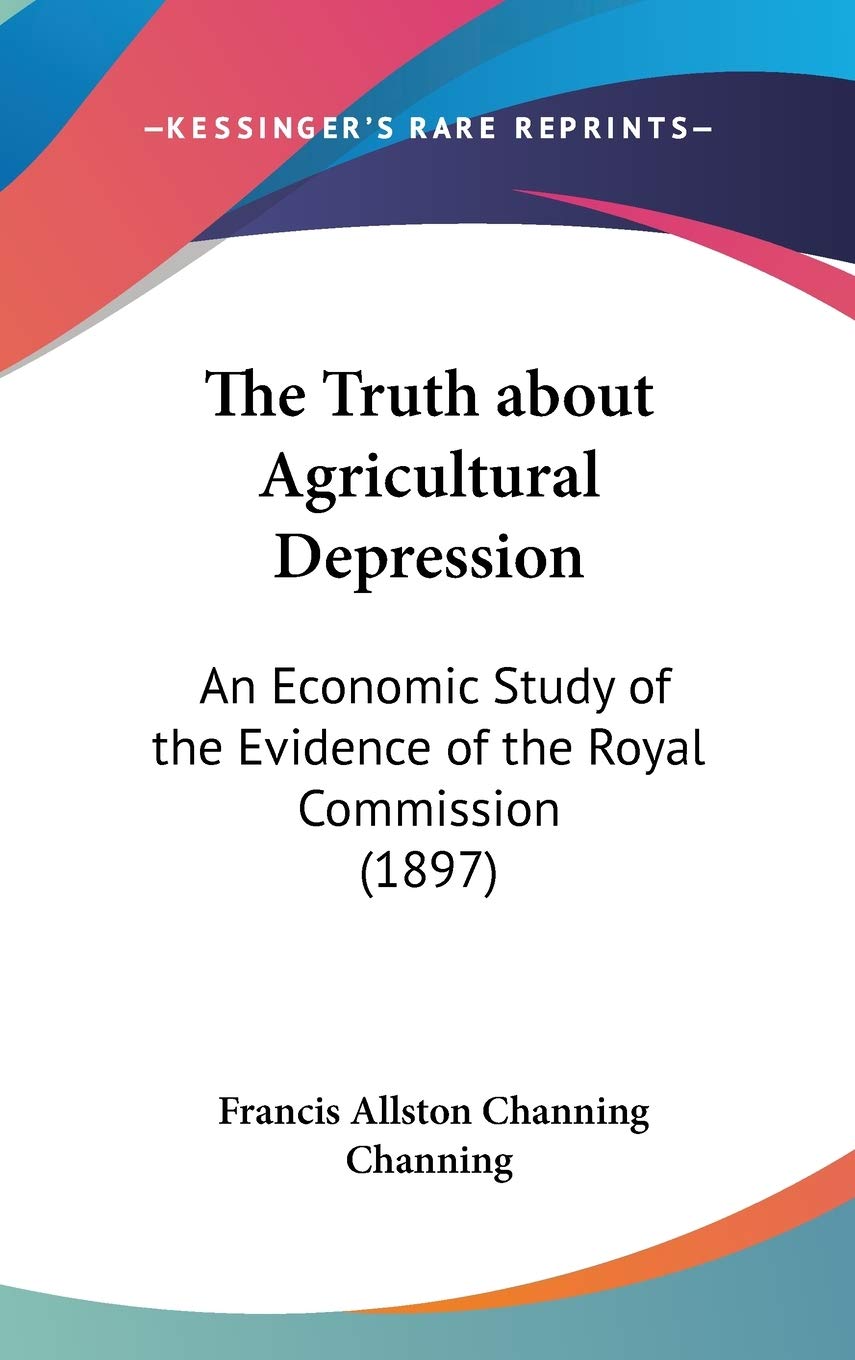 The Truth about Agricultural Depression: An Economic Study of the Evidence of the Royal Commission (1897) Politics & Society Books