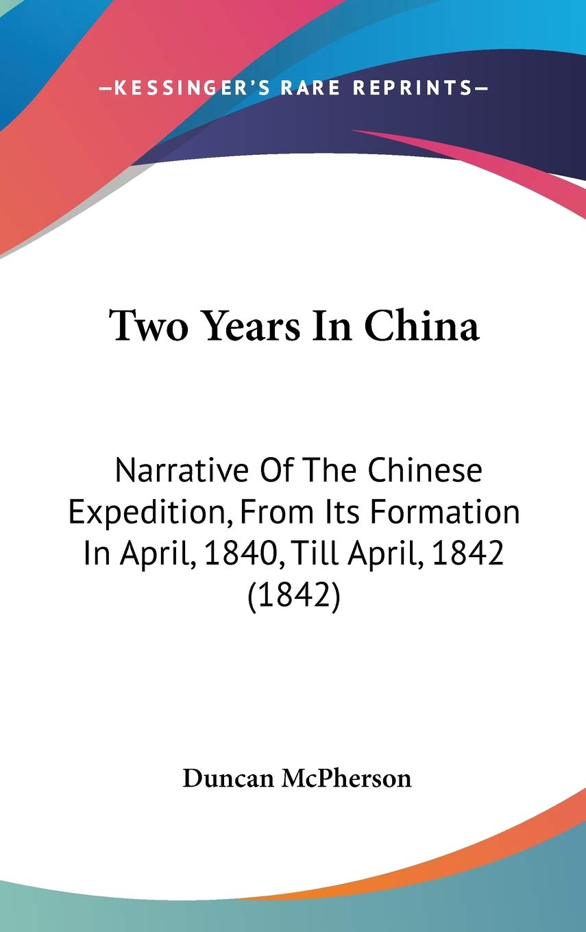 Two Years In China: Narrative Of The Chinese Expedition, From Its Formation In April, 1840, Till April, 1842 (1842) Philosophy