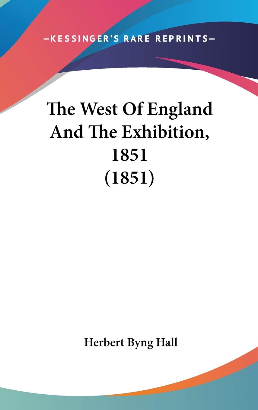 The West Of England And The Exhibition, 1851 (1851) Essays & Short Stories