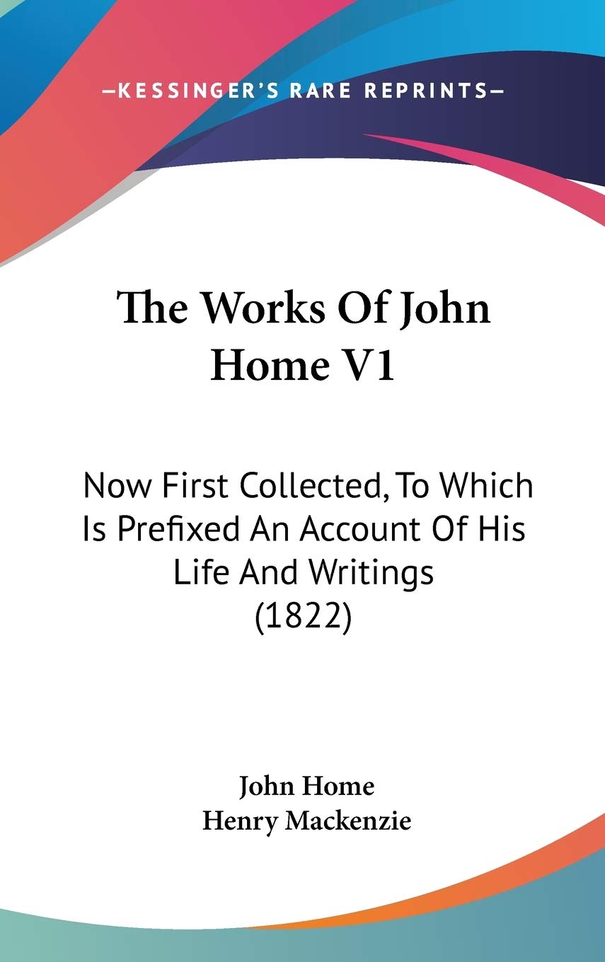 The Works Of John Home V1: Now First Collected, To Which Is Prefixed An Account Of His Life And Writings (1822) Art & Literature