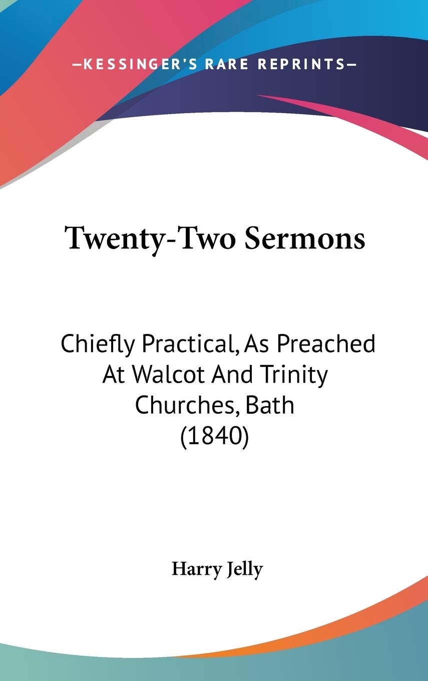 Twenty-Two Sermons: Chiefly Practical, As Preached At Walcot And Trinity Churches, Bath (1840) Religion & Esotericism