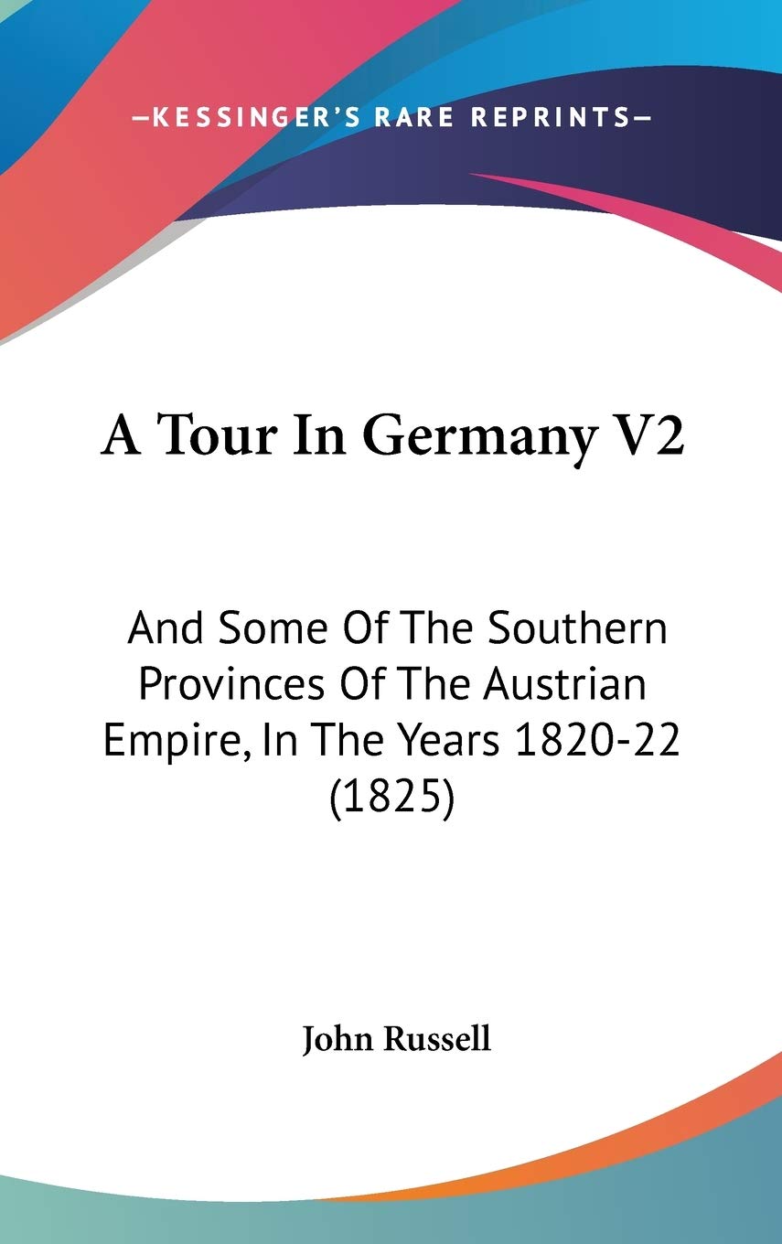 A Tour In Germany V2: And Some Of The Southern Provinces Of The Austrian Empire, In The Years 1820-22 (1825) Contemporary literature Books