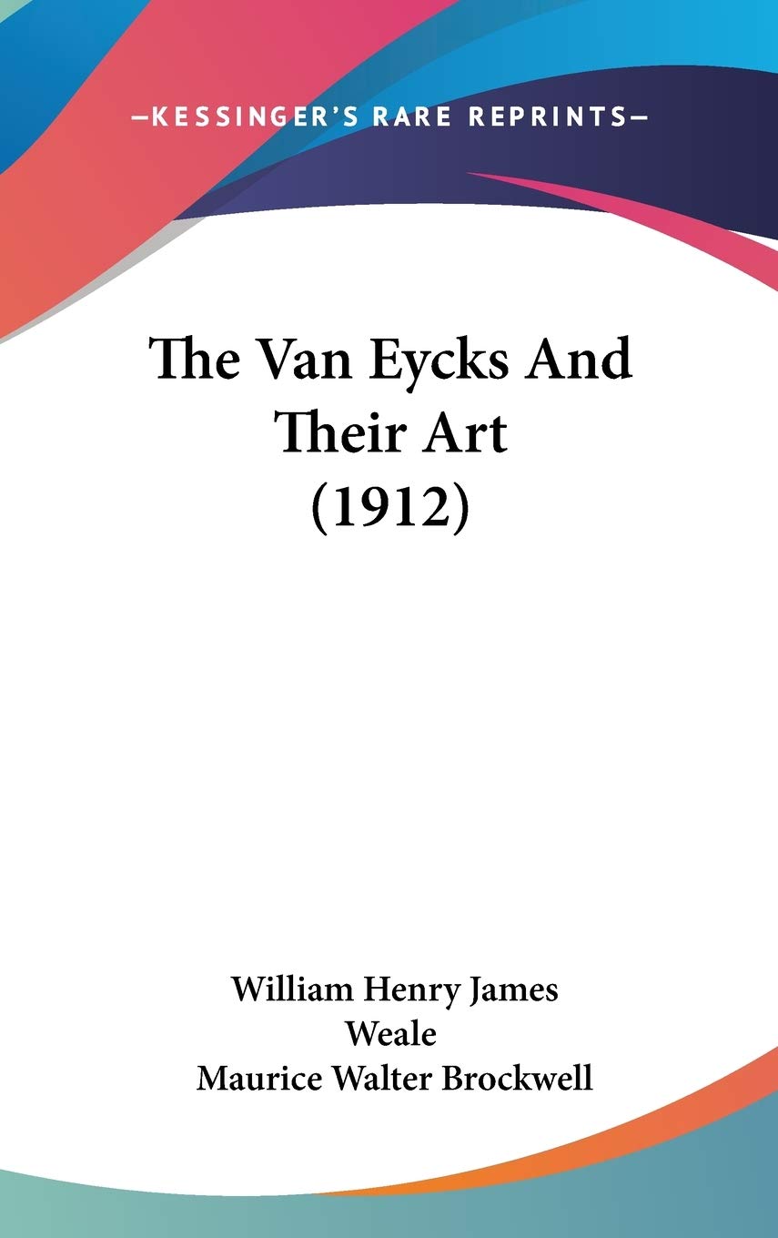 The Van Eycks And Their Art (1912) Art & Literature