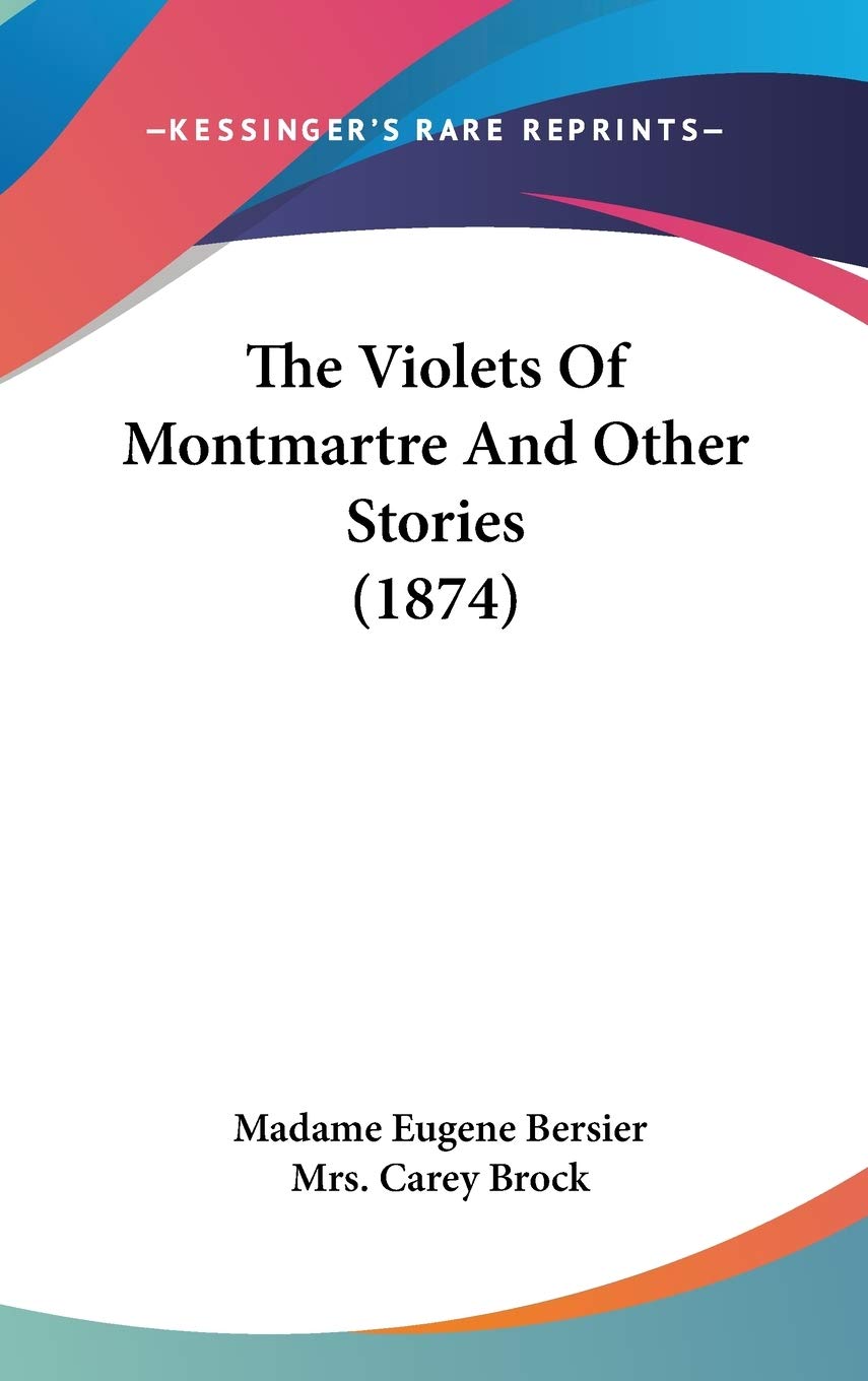 The Violets Of Montmartre And Other Stories (1874) Memories