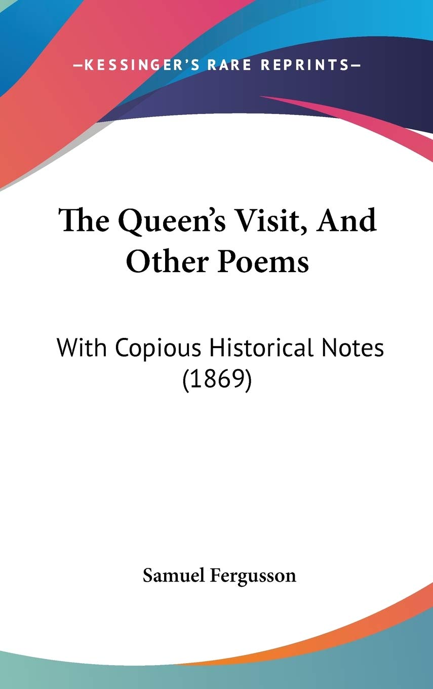The Queen's Visit, And Other Poems: With Copious Historical Notes (1869) Poetry