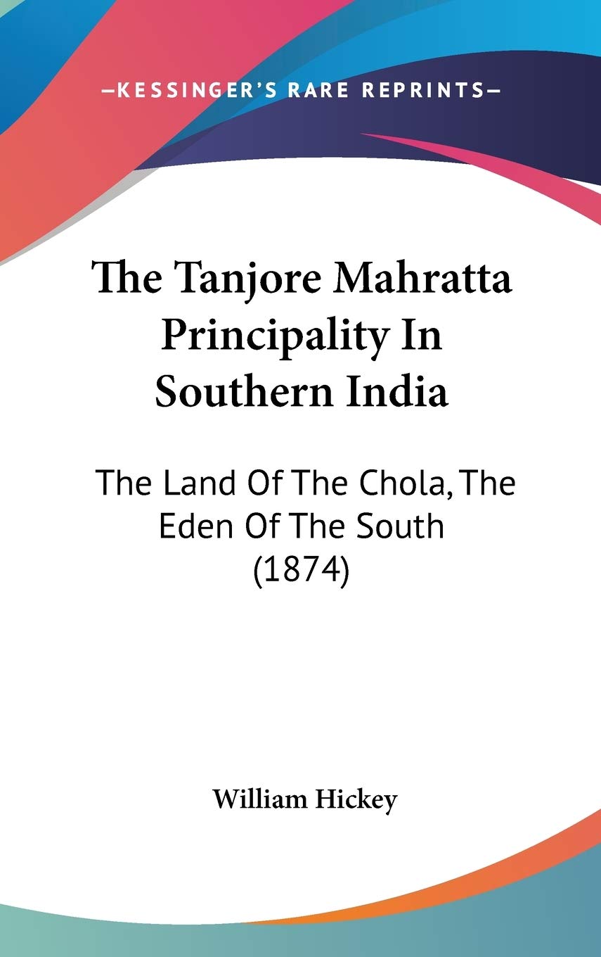The Tanjore Mahratta Principality In Southern India: The Land Of The Chola, The Eden Of The South (1874) Philosophy