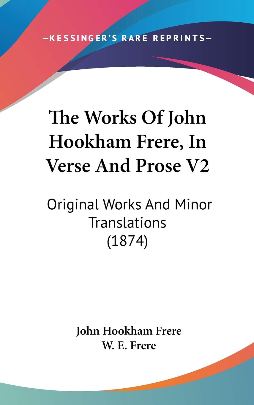 The Works Of John Hookham Frere, In Verse And Prose V2: Original Works And Minor Translations (1874) Contemporary literature