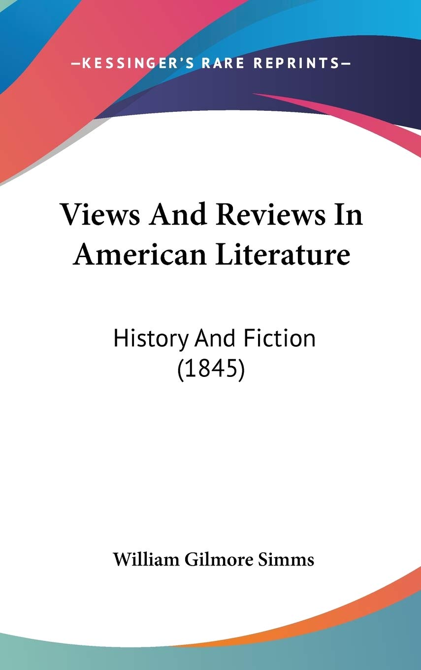 Views And Reviews In American Literature: History And Fiction (1845) Politics & History