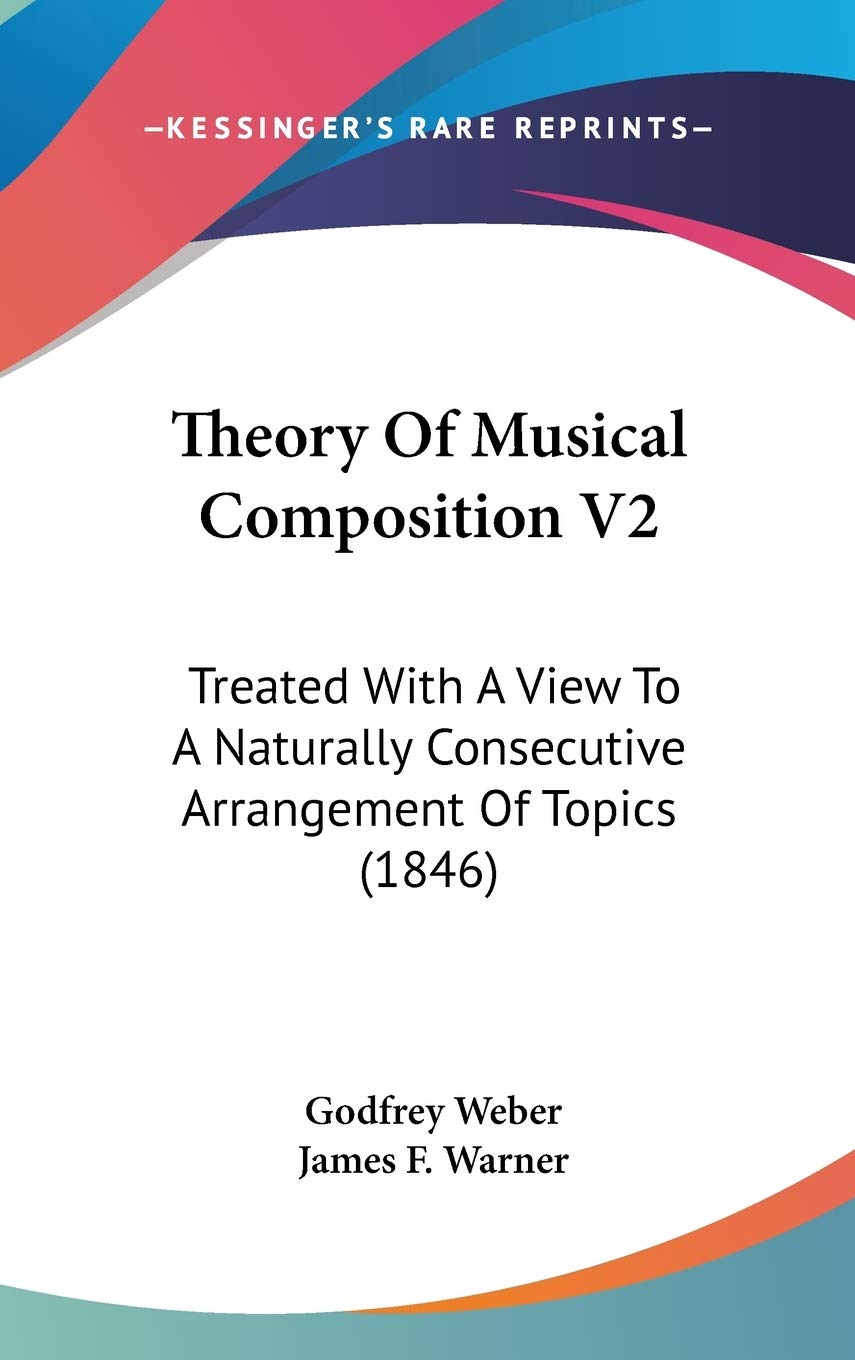 Theory Of Musical Composition V2: Treated With A View To A Naturally Consecutive Arrangement Of Topics (1846) Arts & Music