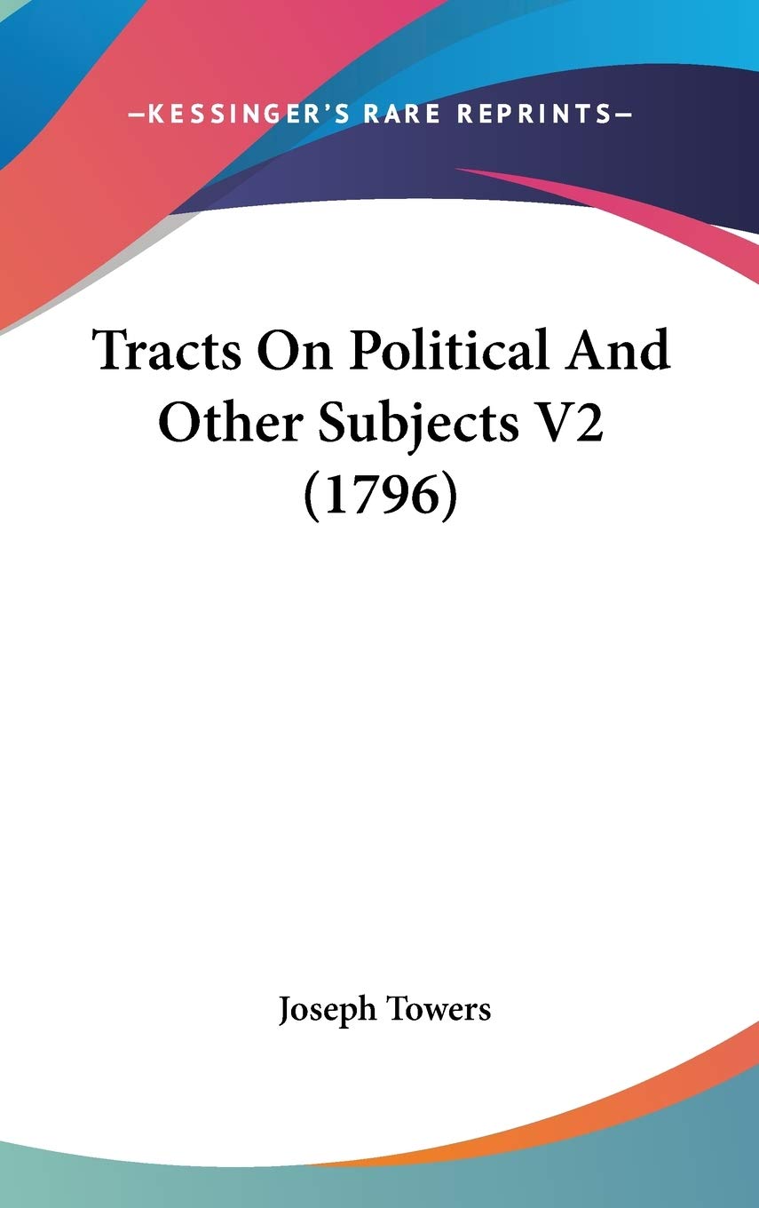 Tracts On Political And Other Subjects V2 (1796) Philosophy