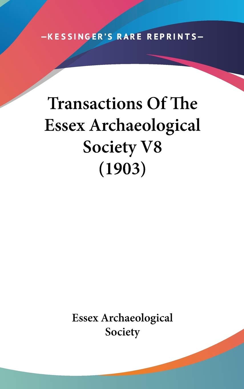 Transactions Of The Essex Archaeological Society V8 (1903) Social Sciences