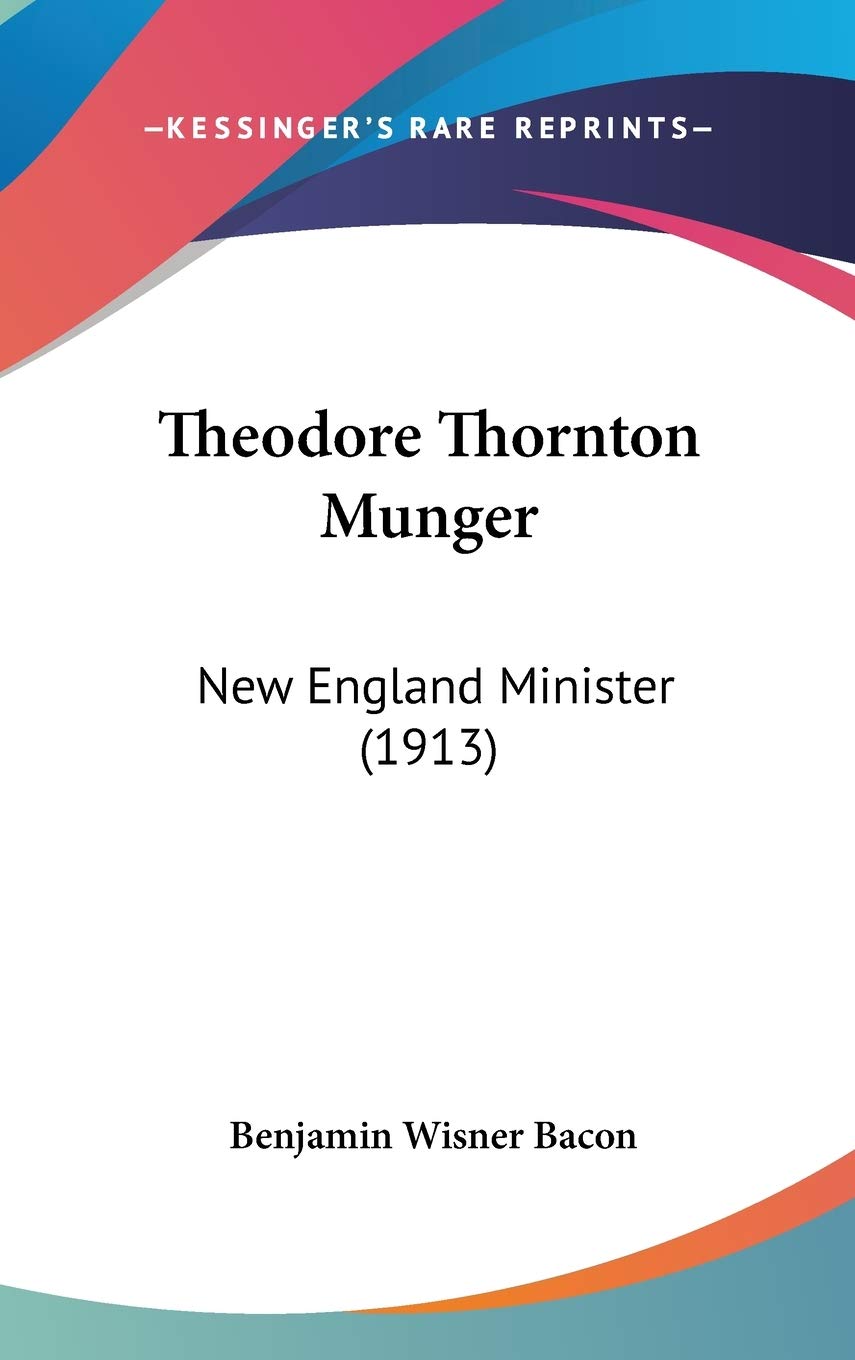 Theodore Thornton Munger: New England Minister (1913) Memories