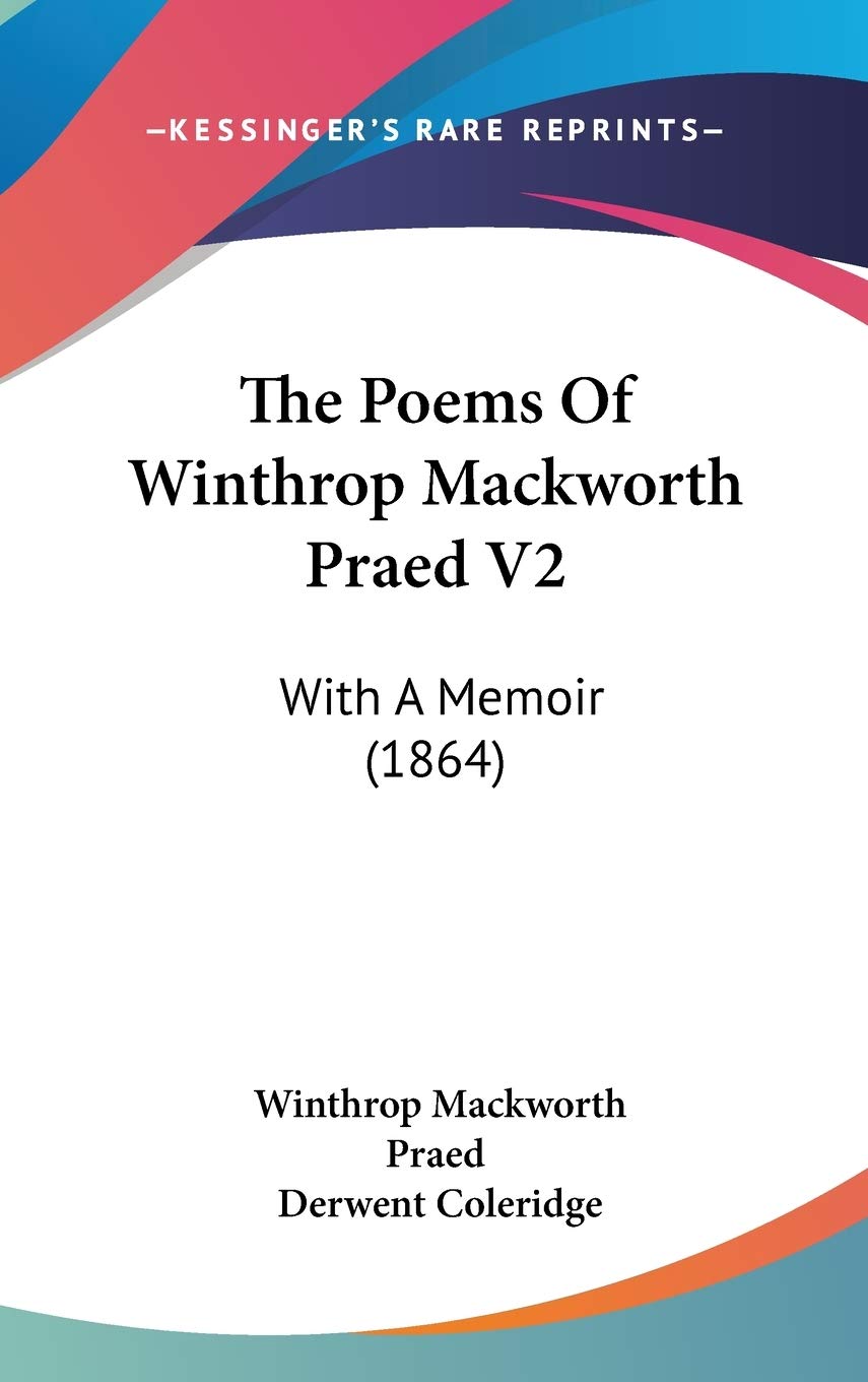 The Poems Of Winthrop Mackworth Praed V2: With A Memoir (1864) Essays & Short Stories