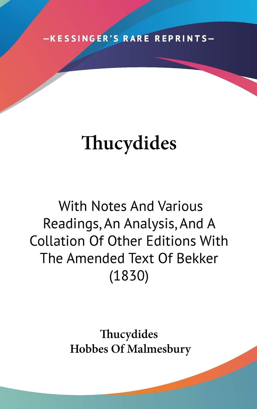 Thucydides: With Notes And Various Readings, An Analysis, And A Collation Of Other Editions With The Amended Text Of Bekker (1830) Philosophy