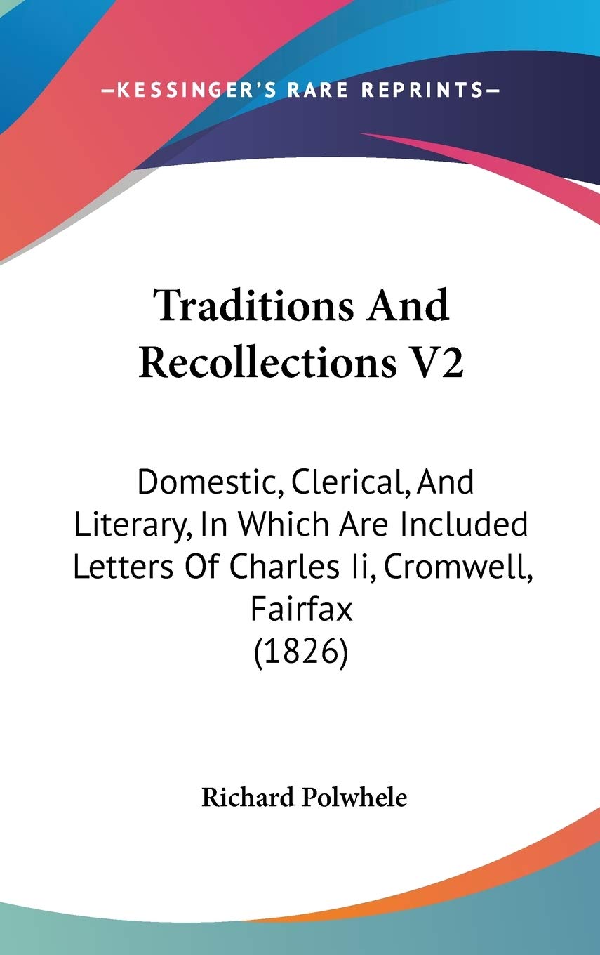 Traditions And Recollections V2: Domestic, Clerical, And Literary, In Which Are Included Letters Of Charles Ii, Cromwell, Fairfax (1826) Essays & Short Stories