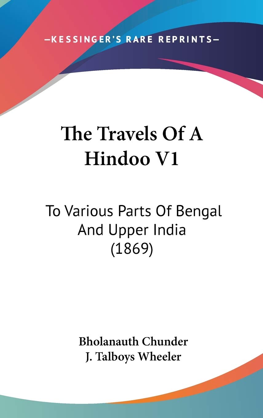 The Travels Of A Hindoo V1: To Various Parts Of Bengal And Upper India (1869) Essays & Short Stories