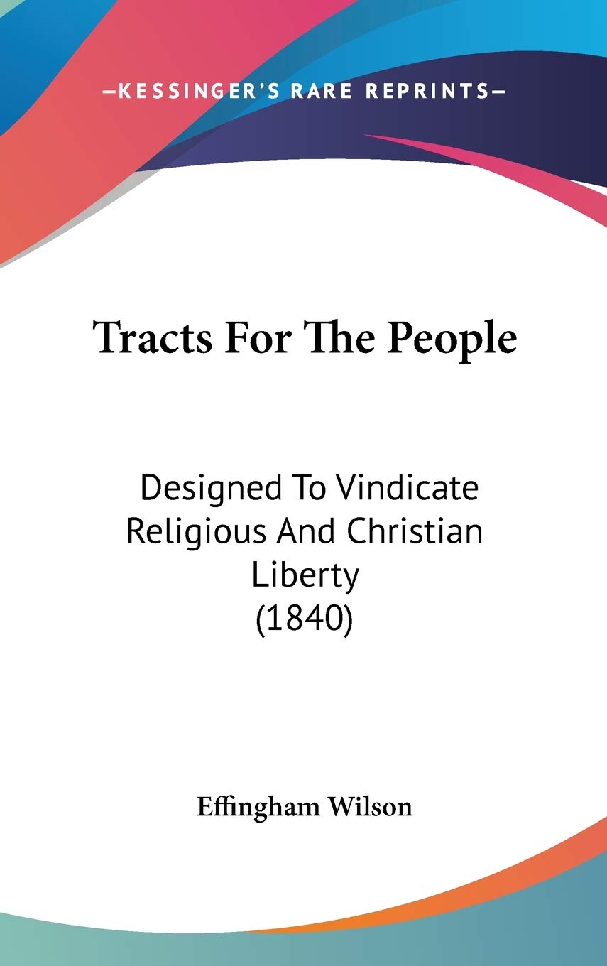 Tracts For The People: Designed To Vindicate Religious And Christian Liberty (1840) Philosophy
