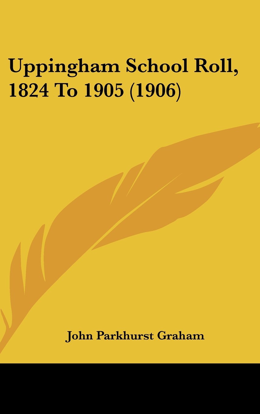 Uppingham School Roll, 1824 To 1905 (1906) Education & Training