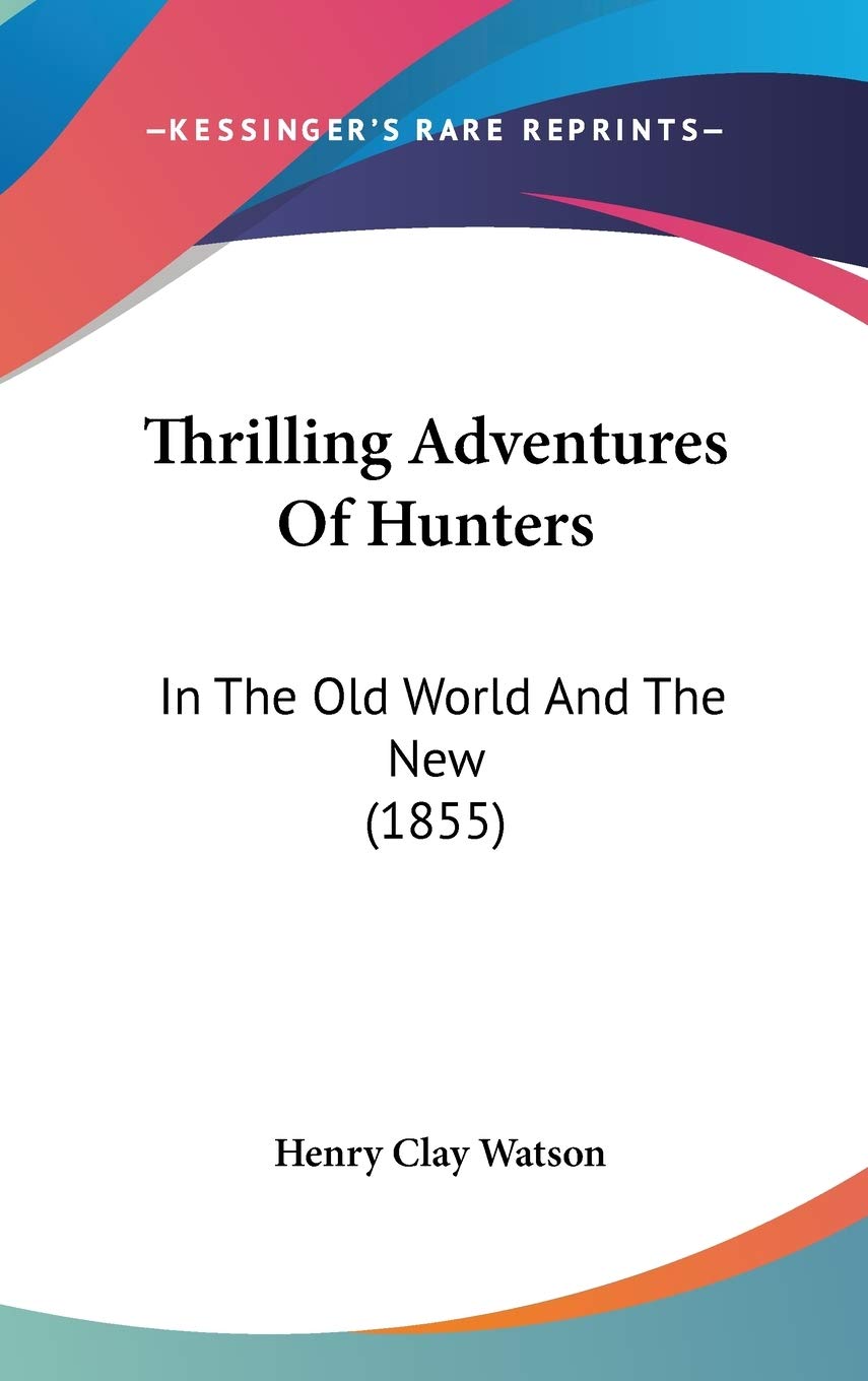 Thrilling Adventures Of Hunters: In The Old World And The New (1855) Action & Adventure