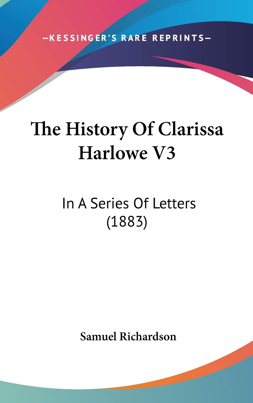The History Of Clarissa Harlowe V3: In A Series Of Letters (1883) Essays & Short Stories