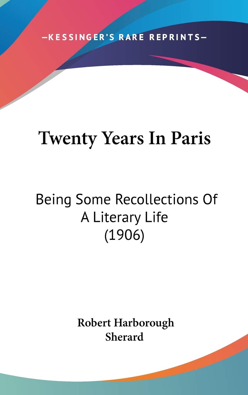 Twenty Years In Paris: Being Some Recollections Of A Literary Life (1906) Essays & Short Stories