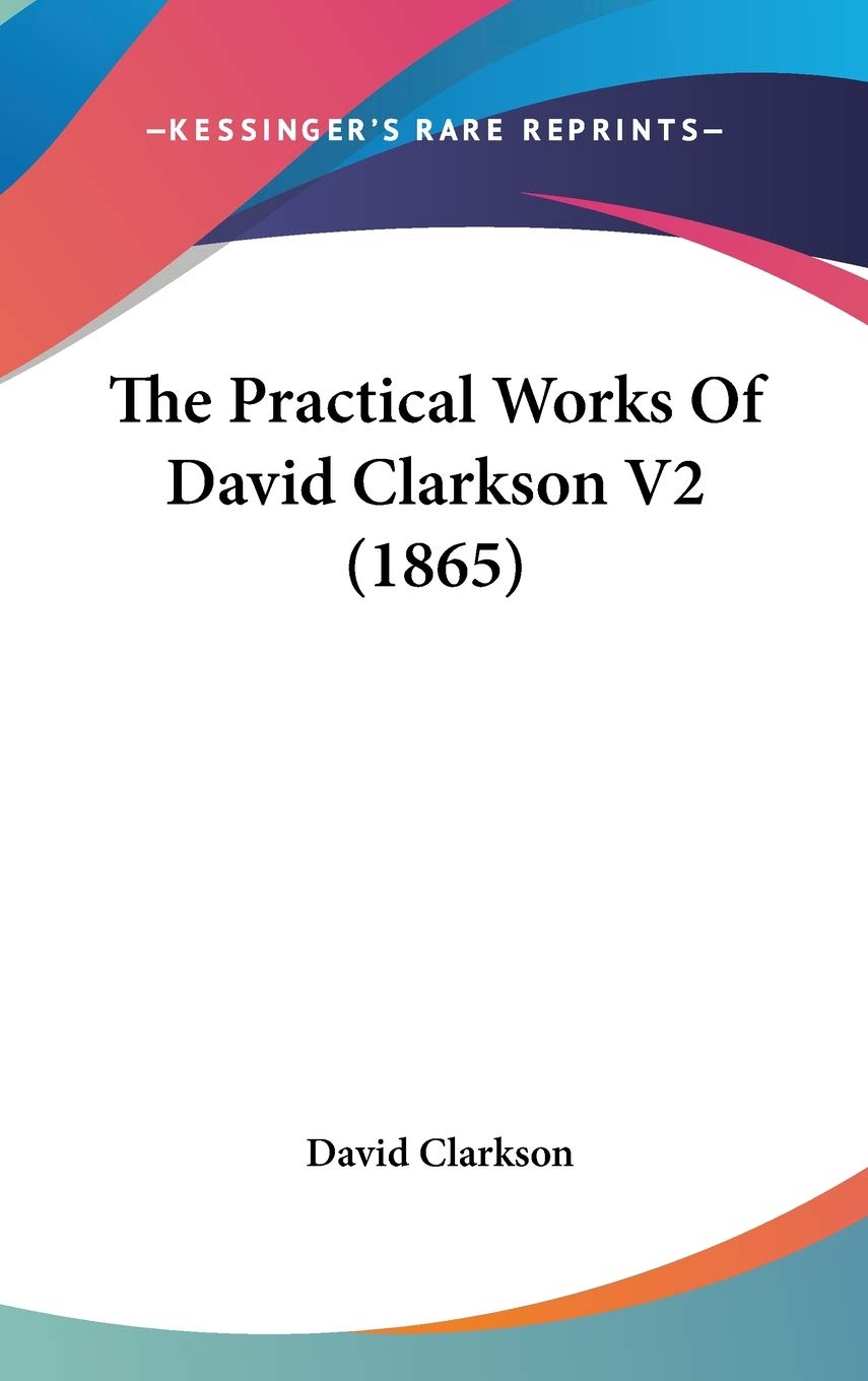 The Practical Works Of David Clarkson V2 (1865) Philosophy