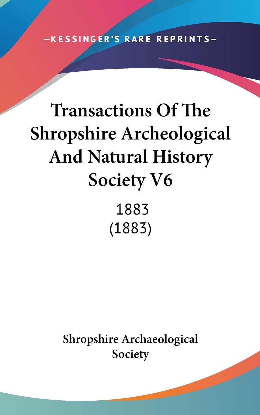 Transactions Of The Shropshire Archeological And Natural History Society V6: 1883 (1883) Philosophy