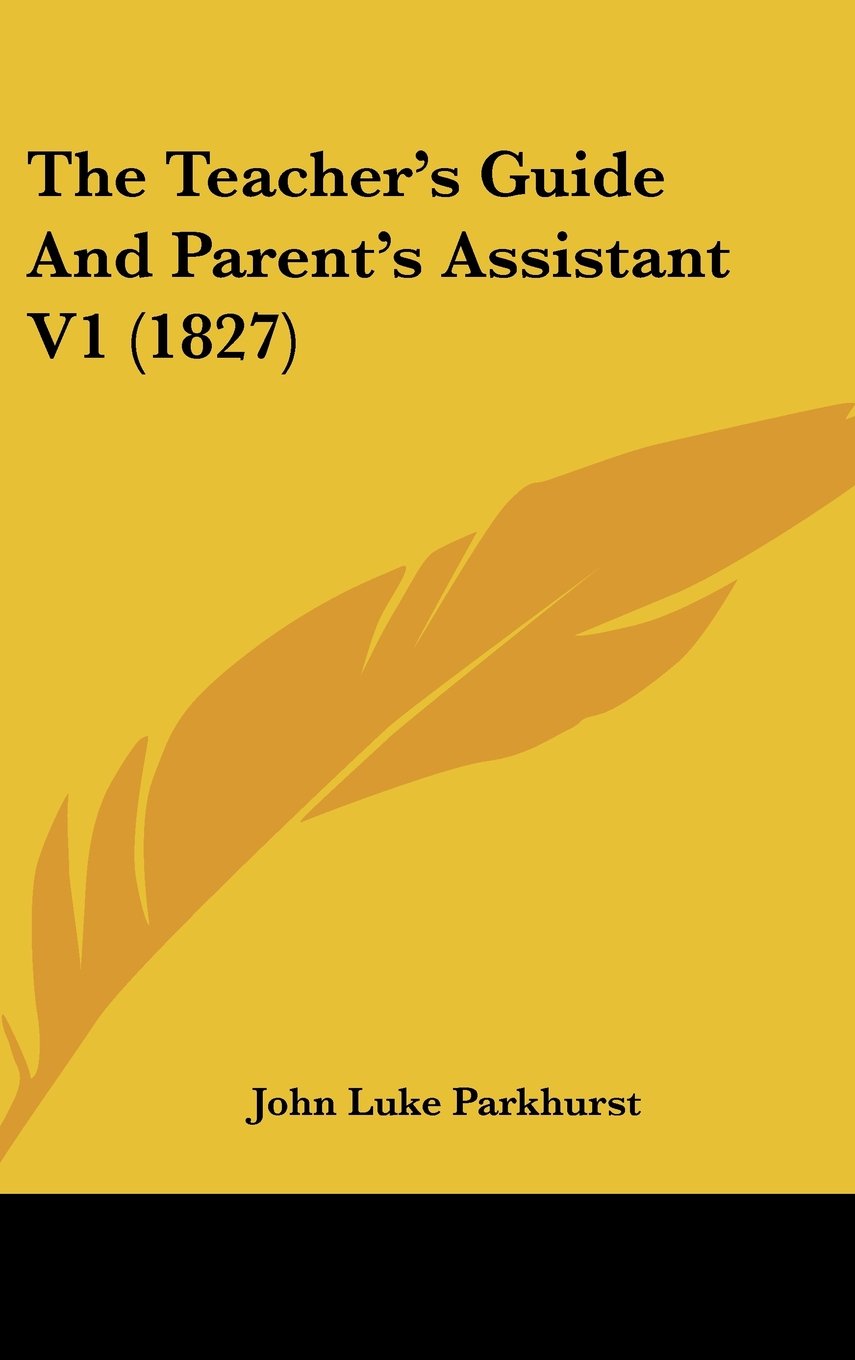 The Teacher's Guide And Parent's Assistant V1 (1827) Parents & Children