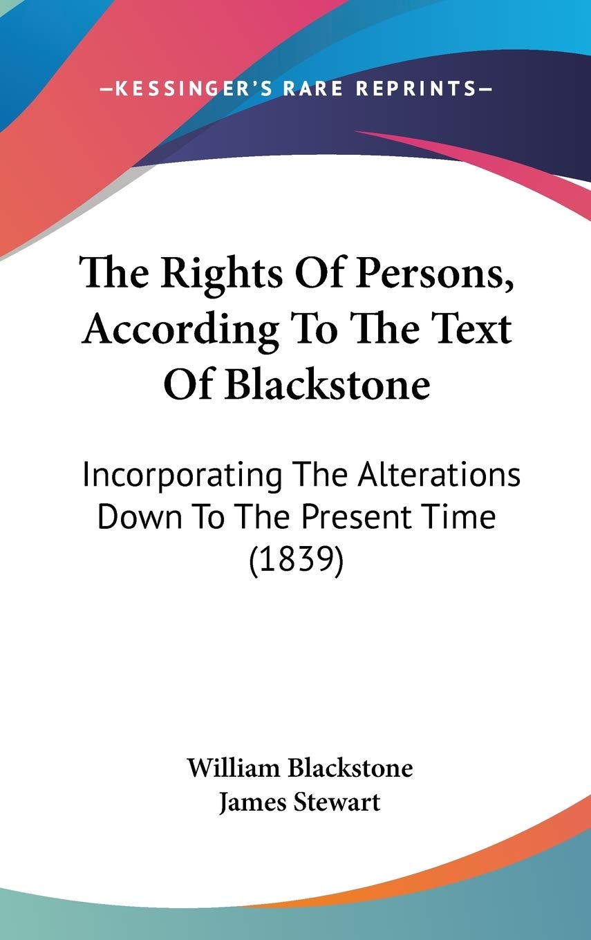 The Rights Of Persons, According To The Text Of Blackstone: Incorporating The Alterations Down To The Present Time (1839) Philosophy